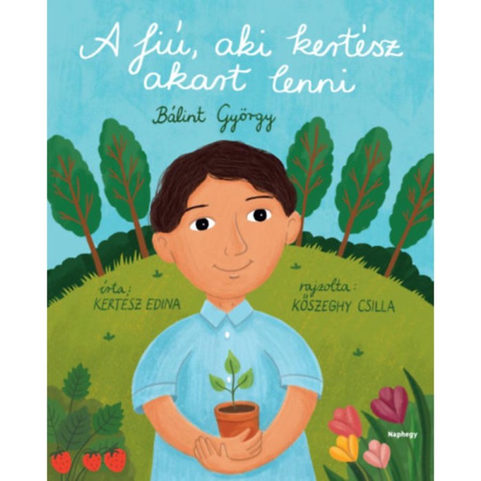 A fi&uacute;, aki kert&eacute;sz akart lenni - B&aacute;lint Gy&ouml;rgy - Kert&eacute;sz Edina