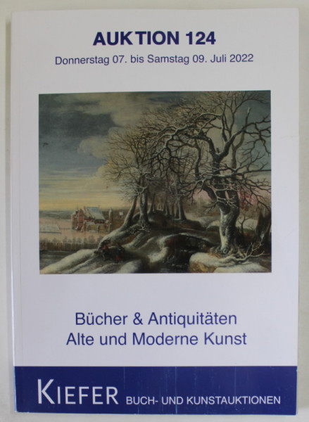 KIEFER , BUCH - UND KUNSTAUKTIONEN , AUKTION 124 , BUCHER UND ANTIQUITATEN , ALTE UND MODERNE KUNST , CATALOG DE LICITATIE , LULI 2022