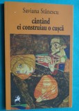 Saviana Stanescu &ndash; Cantand ei construiau o cusca ( antologie )