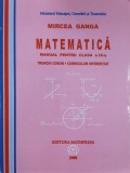 Matematica. Manual pentru clasa a IX-a. Trunchi comun plus curriculum diferentiat - Mircea Ganga