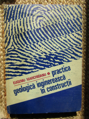 PRACTICA GEOLOGICA INGINEREASCA IN CONSTRUCTII DE EUGENIU MARCHIDANU, 1987 foto
