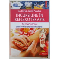 INCURSIUNE IN REFLEXOTERAPIE - GHID REFLEXOTERAPEUTIC de ION CHIRUTA si VASILE POSTOLICA , 2015