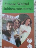 IUBIREA ESTE ETERNA-YVONNE WHITTAL-344117