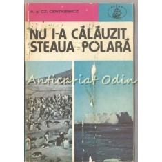 Nu I-a Calauzit Steaua Polara - Alina Si Czeslaw Centkiewicz