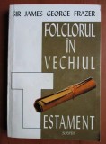 James George Frazer - Folclorul in Vechiul Testament (Scripta, 1995) religie magie mituri folclor credinte Biblia crestini evrei temple preoti ritual