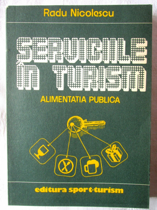 &quot;SERVICIILE IN TURISM * Alimentatia Publica&quot;, Radu Nicolescu, 1988