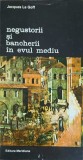 Negustorii si Bancherii in Evul Mediu - Jacques Le Goff - Meridiane 1994 - Istorie Medievala - Paperback