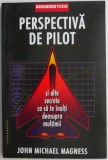 Perspectiva de pilot. Si alte secrete ca sa te inalti deasupra multimii &ndash; John Michael Magness