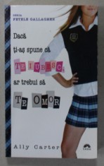 DACA TI-AS SPUNE CA TE IUBESC , AR TREBUI SA TE OMOR de ALLY CARTER , SERIA &#039; FETELE GALLAGHER &#039; , 2012