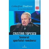 Destine, volumul 16. Cristian Topescu. Seniorul sportului romanesc - 2018 - Dan Silviu Boerescu (I170)