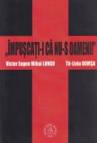 Victor Eugen Mihai Lungu, Tit-Liviu Domsa - Impuscati-i ca nu-s oameni