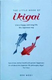 Ken Mogi - The Little Book of Ikigai. The secret Japanese way to live a happy