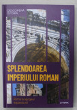 SPLENDOAREA IMPERIULUI ROMAN , ROMA LA APOGEUL EXPANSIUNII de CARLES BUENACASA PEREZ , 2023