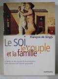 LE SOI , LE COUPLE ET LA FAMILLE par FRANCOIS DE SINGLEY , 2004