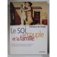 LE SOI , LE COUPLE ET LA FAMILLE par FRANCOIS DE SINGLEY , 2004
