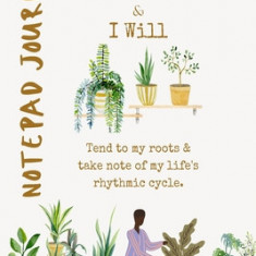 I Can and I Will Tend To My Roots Journal