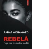 Rebela. Fuga mea din Arabia Saudita - Miruna Andriescu, Rahaf Mohammed