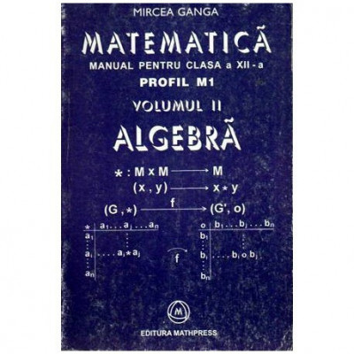 Mircea Ganga - Matematica - Manual pentru clasa a XII-a - vol. II Algebra - 109046 foto