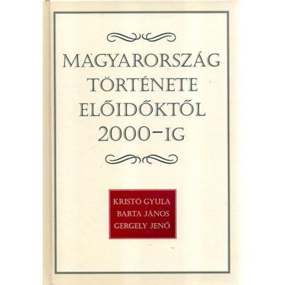 Magyarorsz&amp;aacute;g t&amp;ouml;rt&amp;eacute;nete előidőktől 2000-ig - Krist&amp;oacute; Gyula foto