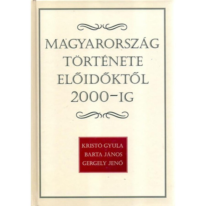 Magyarorsz&aacute;g t&ouml;rt&eacute;nete előidőktől 2000-ig - Krist&oacute; Gyula