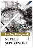 Nuvele si povestiri Ion Pop-Reteganul - Paperback brosat - Carti beletristica