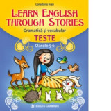 Learn english through stories. Gramatica si vocabular. Teste. Clasele 5-6