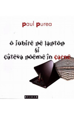 O iubire pe laptop si cateva poeme in carne - Paul Purea foto