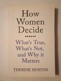 Therese Huston - How Women Decide: What&#039;s True, What&#039;s Not, and Why It Matters