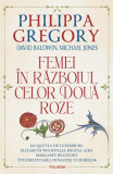 Femei &icirc;n Războiul celor Două Roze - Paperback brosat - Philippa Gregory, David Baldwin, Michael Jones - Polirom