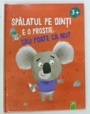 SPALATUL PE DINTI E O PROSTIE , SAU POATE CA NU de BETTINA WAGNER * BOGAT ILUSTRATA