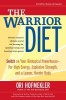 The Warrior Diet: Switch on Your Biological Powerhouse for High Energy, Explosive Strength, and a Leaner, Harder Body