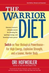 The Warrior Diet: Switch on Your Biological Powerhouse for High Energy, Explosive Strength, and a Leaner, Harder Body
