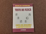 TESTE DE FIZICA * Liceu, Bacalaureat, Admitere in Facultate - Nicolae Chiorcea