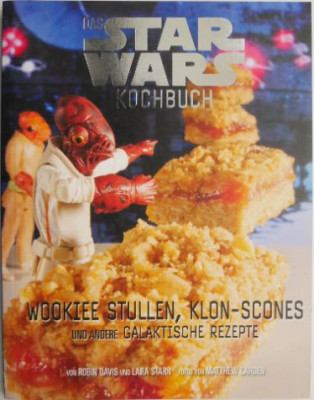 Das Star Wars Kochbuch. Wookiee stullen, Klon-scones und andere Galaktische Rezepte &amp;ndash; Robin Davis foto