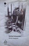 Morti imaginare - Michel Schneider