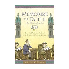 Memorize the Faith! (and Most Anything Else): Using the Methods of the Great Catholic Medieval Memory Masters