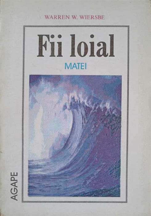 FII LOIAL. MATEI-WARREN W. WIERSBE-238248