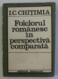 FOLCLORUL ROMANESC IN PERSPECTIVA COMPARATA de I.C. CHITIMIA , 1971 * DEDICATIE * PREZINTA HALOURI DE APA