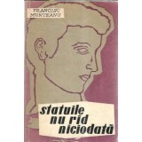 Statuile nu rad niciodata - Francisc Munteanu