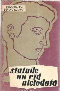 Statuile nu rad niciodata - Francisc Munteanu