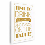Tablou Time to drink champagne and dance on the table! Tablou canvas pe panza CU RAMA 20x30 cm