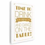 Tablou Time to drink champagne and dance on the table! Tablou canvas pe panza CU RAMA 60x90 cm