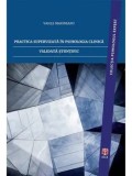 Cumpara ieftin Practica supervizata in psihologia clinica validata stiintific/Vasile Marineanu