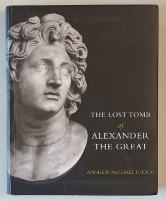 THE LOST TOMB OF ALEXANDER THE GREAT by ANDREW MICHAEL CHUGG , 2005 foto