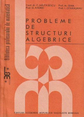 C. NASTASESCU - PROBLEME DE STRUCTURI ALGEBRICE foto