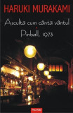 Ascultă cum c&icirc;ntă v&icirc;ntul &bull; Pinball, 1973 - Paperback brosat - Haruki Murakami - Polirom, 2021