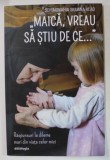 &#039; MAICA , VREAU SA STIU DE CE ...&#039; , RASPUNSURI LA DILEME MARI DIN VIATA CELOR MICI de SCHIMONAHIA SILUANA VLAD ,2021