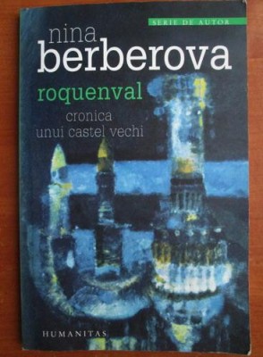 Nina Berberova - Roquenval. Cronica unui castel vechi foto