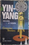 Yin-Yang: secrete si retete - Gregorian Bivolaru