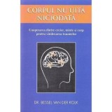Cumpara ieftin Corpul nu uita niciodata - Bessel van der Kolk